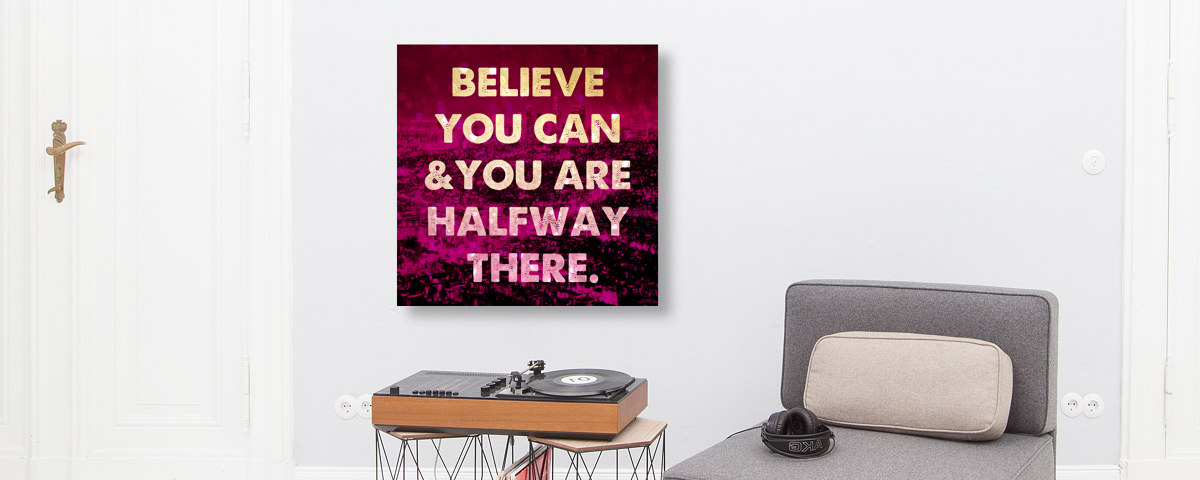 Believe You Can And You're Halfway There