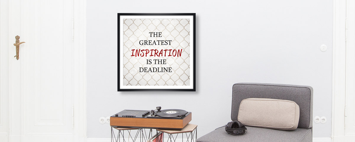 Greatest Inspiration is the Deadline