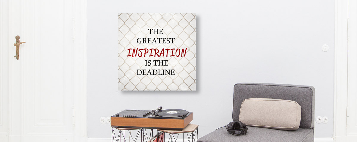 Greatest Inspiration is the Deadline