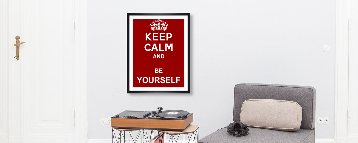 Keep Calm and Be Yourself