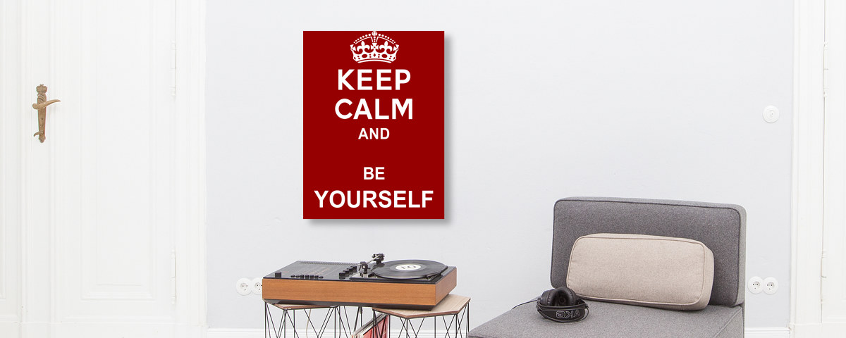 Keep Calm and Be Yourself
