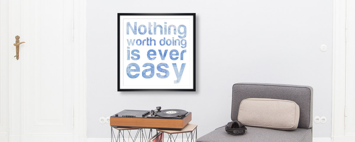 Nothing Worth Doing is ever easy