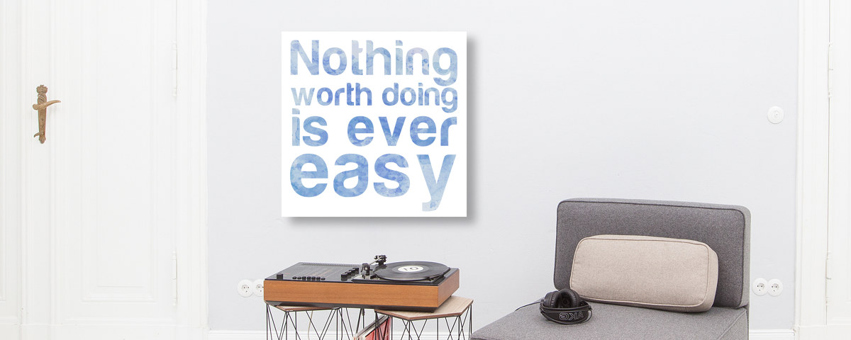 Nothing Worth Doing is ever easy