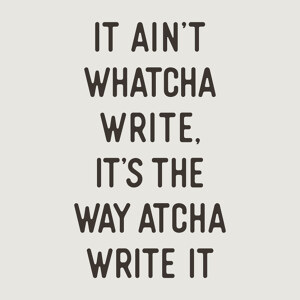 It Ain't Watcha Write