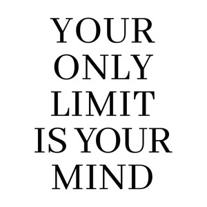 Your Only Limit Is Your Mind B/W
