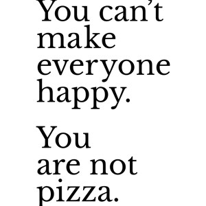 You Can't Make Everyone Happy