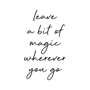 Leave Magic Wherever You Go B/W