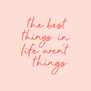 The Best Things In Life