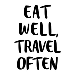 Eat well, travel often