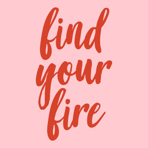 Find your fire (pink)