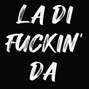 La Di Fuckin Da schwarz