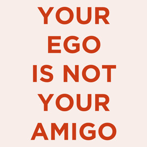 Your Ego Is Not Your Amigo rose