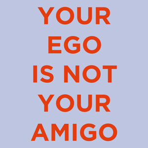 Your Ego Is Not Your Amigo blue