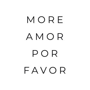 More Amor Por Favor White