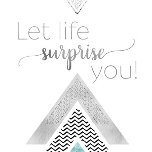 Let Life surprise you