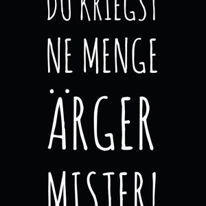 Du kriegst ne Menge Ärger Mister Spruch