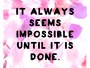 It Always Seems Impossible
