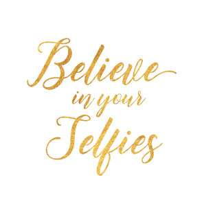 Believe in your Selfies