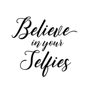 Believe in your Selfies