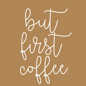 but first coffee