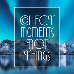 Collect moments not things