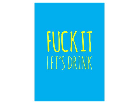 Fuck It Let's Drink Poster