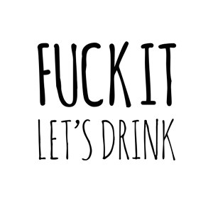 Fuck It Let's Drink Poster