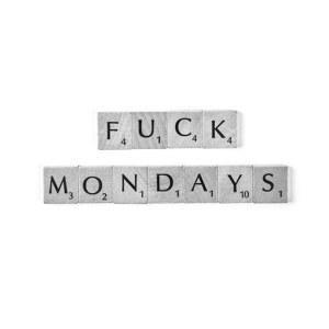 Fuck Mondays