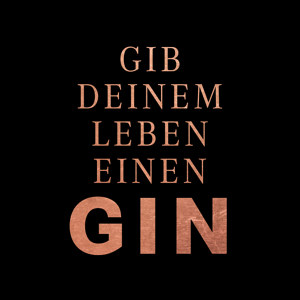 Gib deinem Leben einen Gin