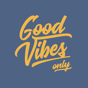 Good Vibes only
