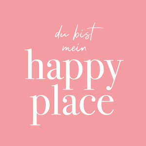 du bist mein happy place