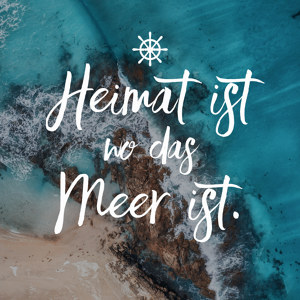 Heimat ist wo das Meer ist