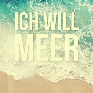 Ich will Meer