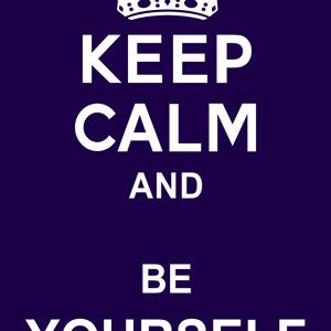 Keep Calm and Be Yourself
