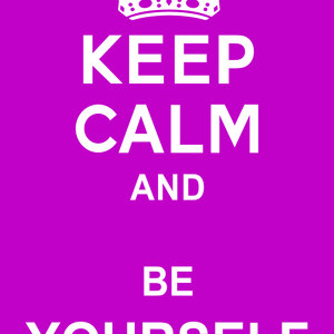 Keep Calm and Be Yourself