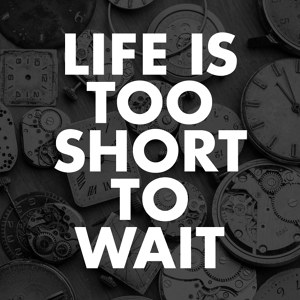 Life is too short