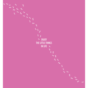 Enjoy the little things in life