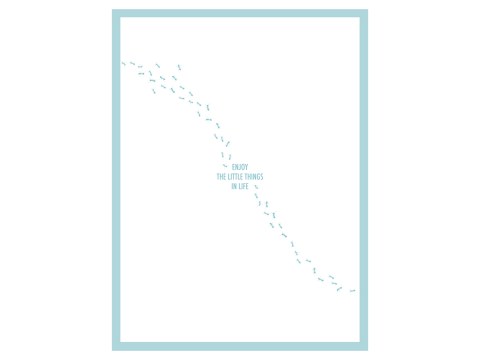 Enjoy the little things in life