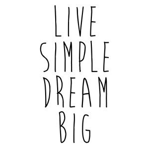 Live simple dream big