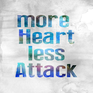 More Heart Less Attack Motiv