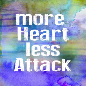 More Heart Less Attack Motiv