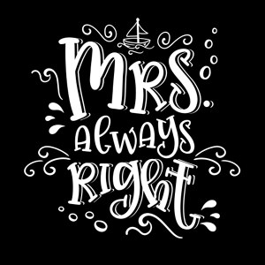 Mrs. always right
