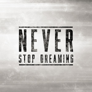 Never Stop Dreaming