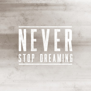 Never Stop Dreaming