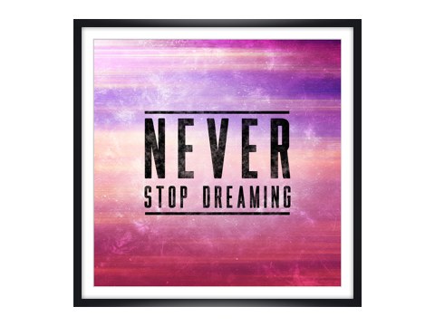 Never Stop Dreaming