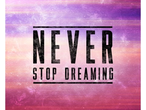 Never Stop Dreaming