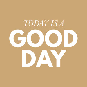 Today is a good day
