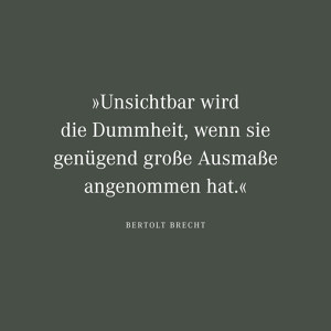 Unsichtbar wird die Dummheit