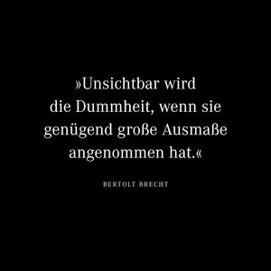 Unsichtbar wird die Dummheit