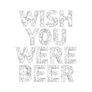 Wish you were beer
